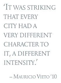 Pull quote: It was striking that every city had a very different character to it, a different intensity.  Mauricio Vieto 10