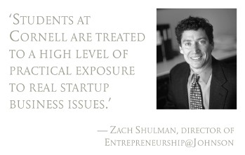Pull quote: Students at Cornell are treated to a high level of practical exposure to real startup business issues.  Zach Shulman, director of Entrepreneurship@Johnson