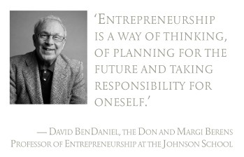 Pull quote: Entrepreneurship is a way of thinking, of planning for the future and taking responsibility for oneself.  David BenDaniel, the Don and Margi Berens Professor of Entrepreneurship at the Johnson School