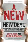 Book cover: A New Deal New Deal: How Regional Activism Will Reshape the American Labor Movement by David B. Reynolds and Amy B. Dean