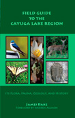 Book cover: Field Guide to the Cayuga Lake Region: Its Flora, Fauna, Geology and History, by James Dake
